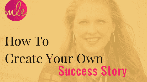 How To Create Your Own Success Story